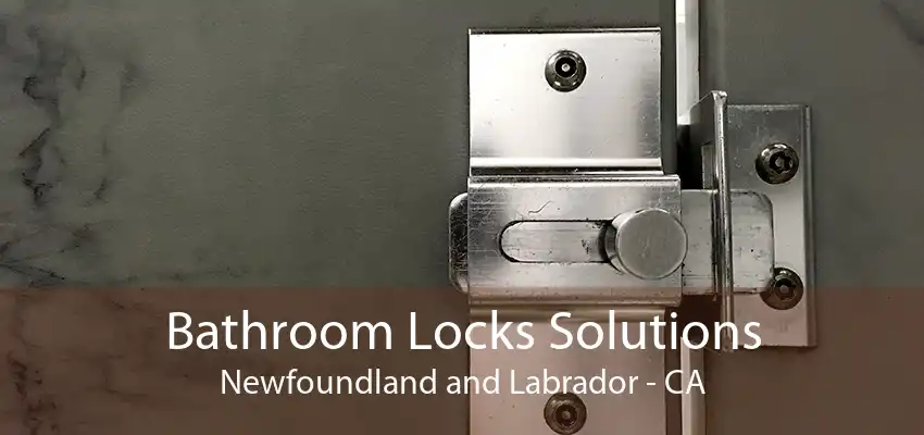 Bathroom Locks Solutions Newfoundland and Labrador - CA