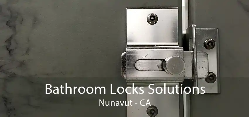 Bathroom Locks Solutions Nunavut - CA