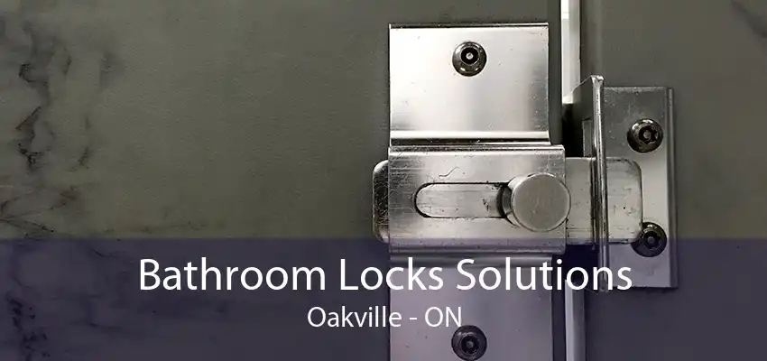 Bathroom Locks Solutions Oakville - ON