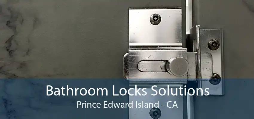 Bathroom Locks Solutions Prince Edward Island - CA