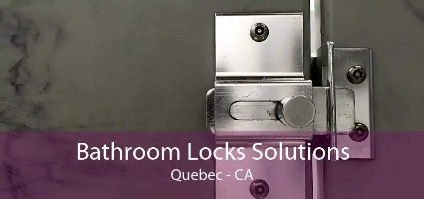 Bathroom Locks Solutions Quebec - CA