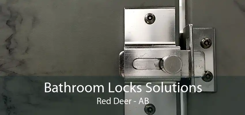 Bathroom Locks Solutions Red Deer - AB