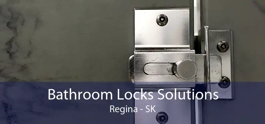 Bathroom Locks Solutions Regina - SK