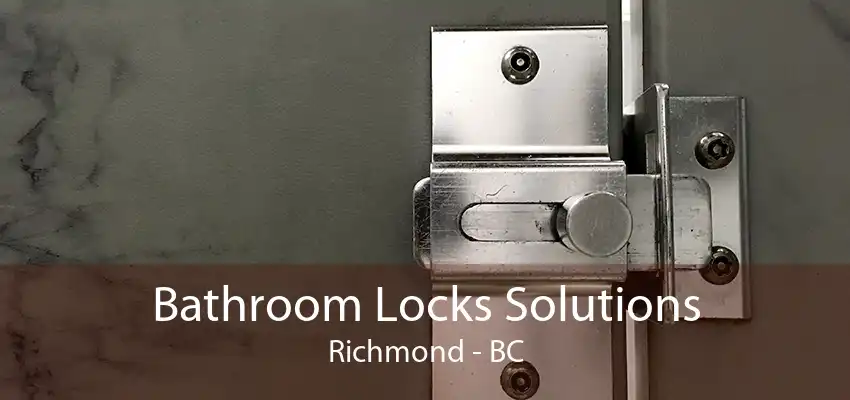 Bathroom Locks Solutions Richmond - BC