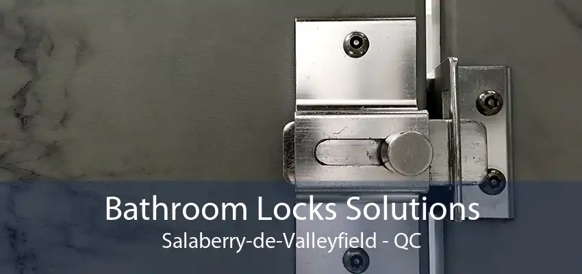 Bathroom Locks Solutions Salaberry-de-Valleyfield - QC