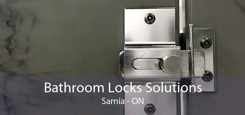 Bathroom Locks Solutions Sarnia - ON