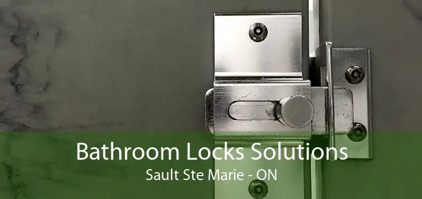 Bathroom Locks Solutions Sault Ste Marie - ON