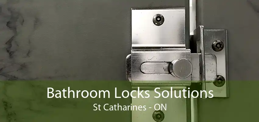 Bathroom Locks Solutions St Catharines - ON