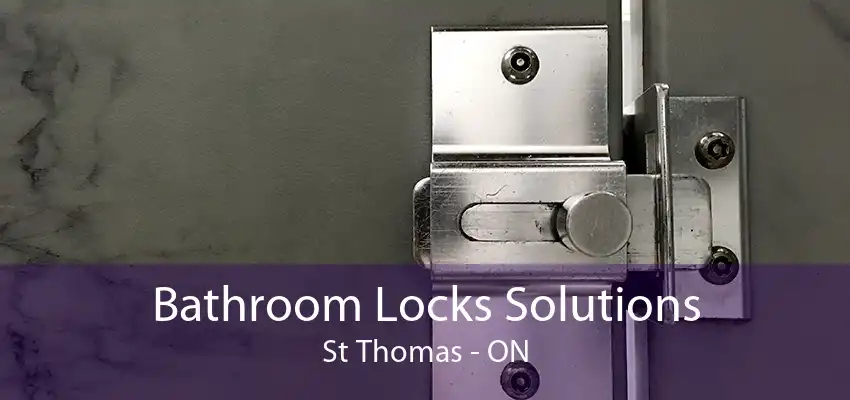 Bathroom Locks Solutions St Thomas - ON