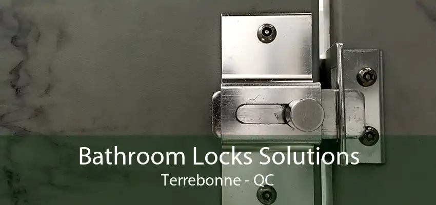 Bathroom Locks Solutions Terrebonne - QC