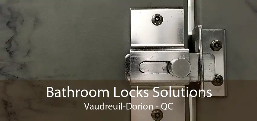 Bathroom Locks Solutions Vaudreuil-Dorion - QC