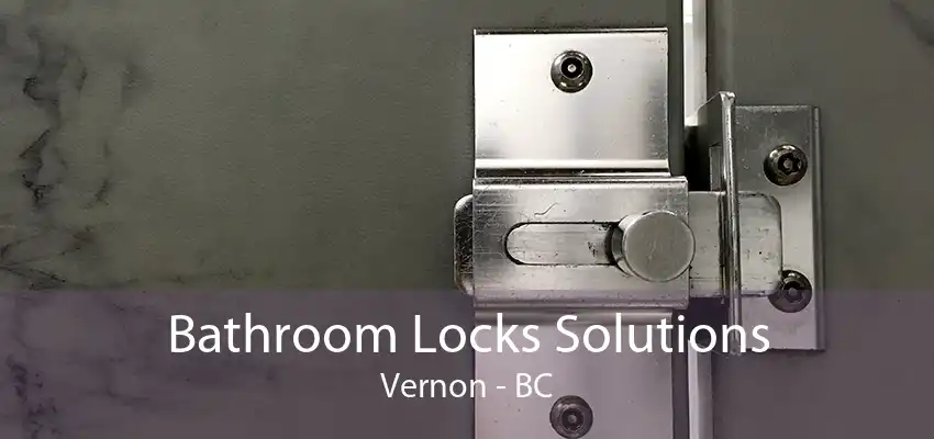 Bathroom Locks Solutions Vernon - BC