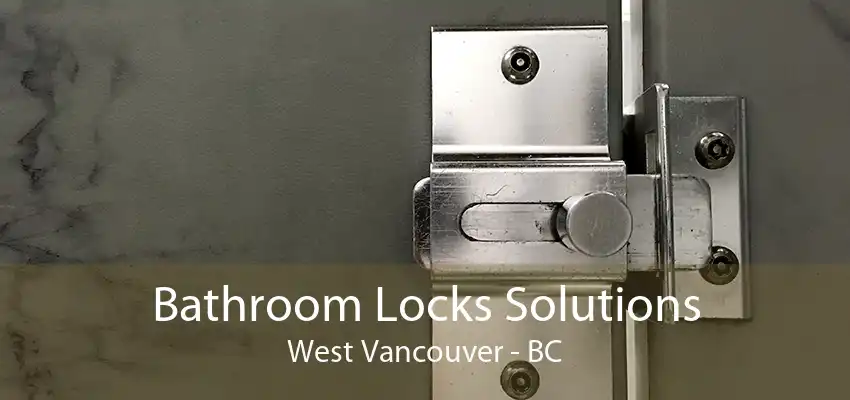 Bathroom Locks Solutions West Vancouver - BC