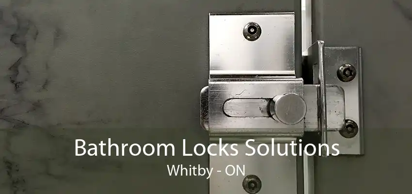 Bathroom Locks Solutions Whitby - ON