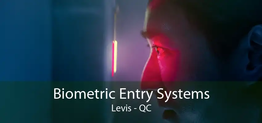 Biometric Entry Systems Levis - QC