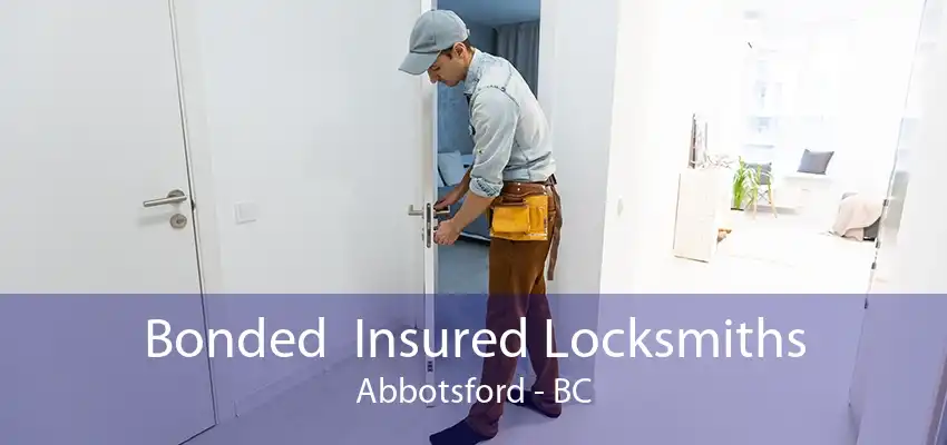 Bonded  Insured Locksmiths Abbotsford - BC