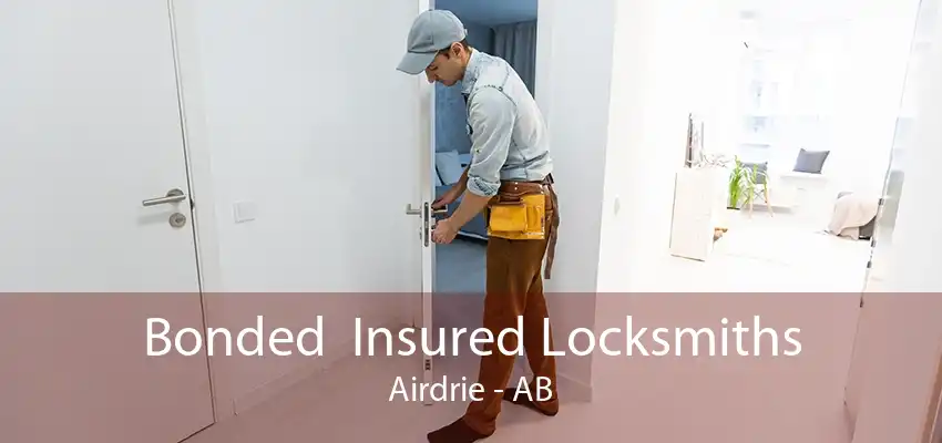 Bonded  Insured Locksmiths Airdrie - AB