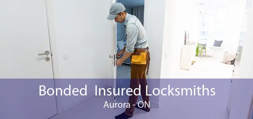 Bonded  Insured Locksmiths Aurora - ON