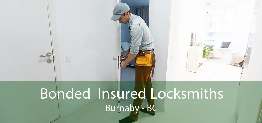 Bonded  Insured Locksmiths Burnaby - BC