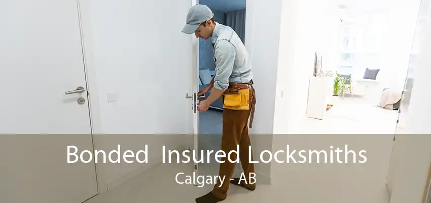 Bonded  Insured Locksmiths Calgary - AB