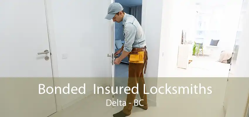 Bonded  Insured Locksmiths Delta - BC