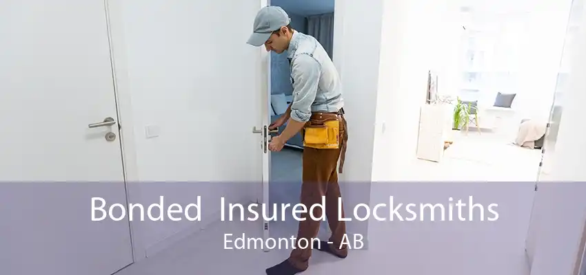 Bonded  Insured Locksmiths Edmonton - AB