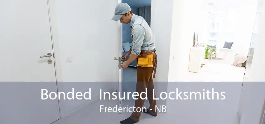 Bonded  Insured Locksmiths Fredericton - NB