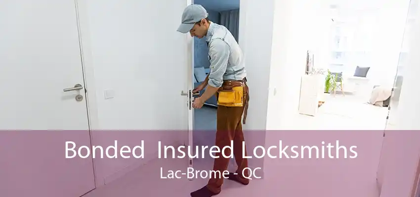 Bonded  Insured Locksmiths Lac-Brome - QC