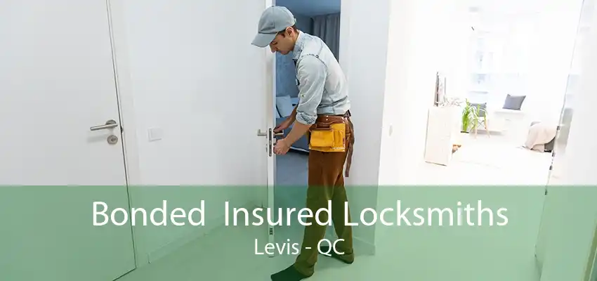 Bonded  Insured Locksmiths Levis - QC