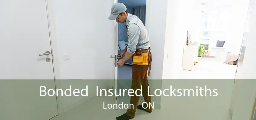 Bonded  Insured Locksmiths London - ON