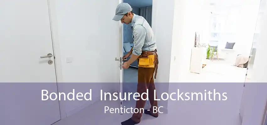 Bonded  Insured Locksmiths Penticton - BC