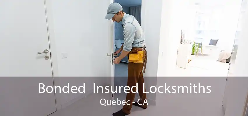 Bonded  Insured Locksmiths Quebec - CA