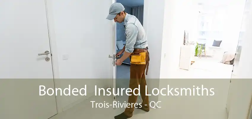 Bonded  Insured Locksmiths Trois-Rivieres - QC