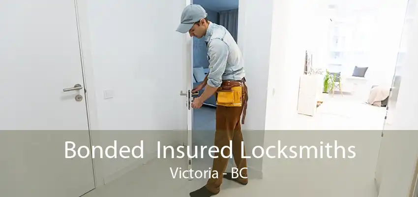 Bonded  Insured Locksmiths Victoria - BC