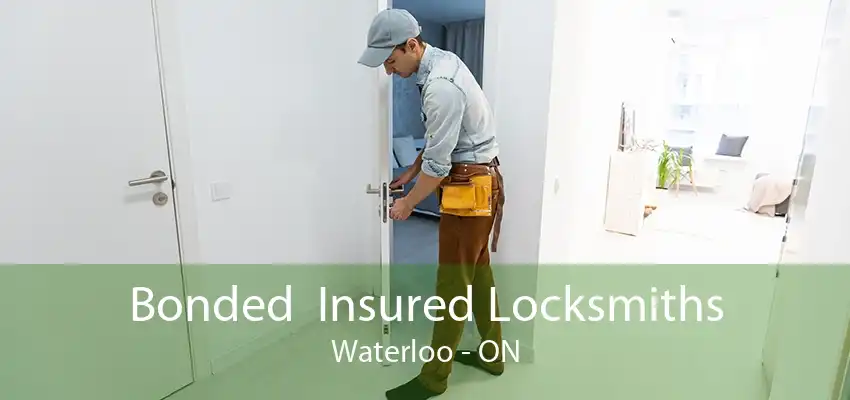 Bonded  Insured Locksmiths Waterloo - ON