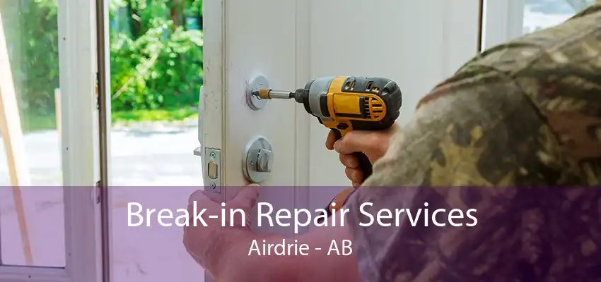 Break-in Repair Services Airdrie - AB