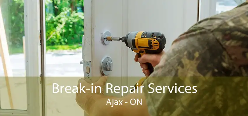 Break-in Repair Services Ajax - ON