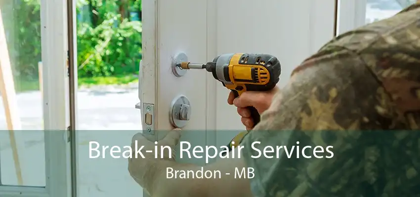 Break-in Repair Services Brandon - MB