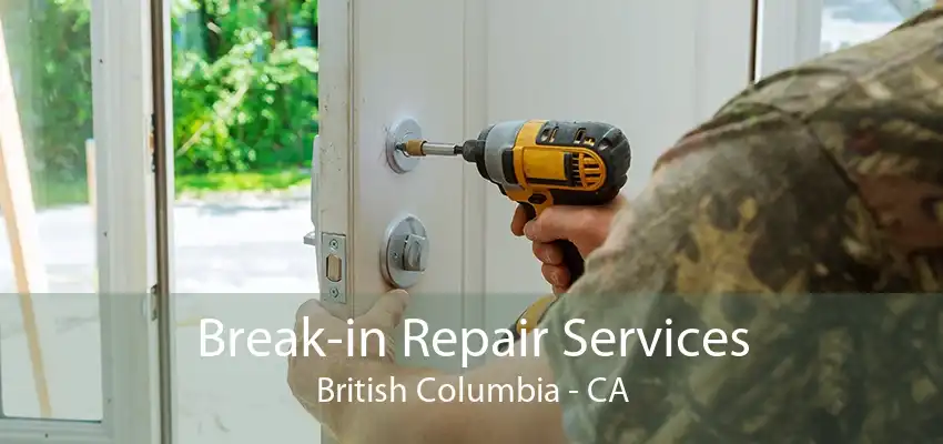 Break-in Repair Services British Columbia - CA