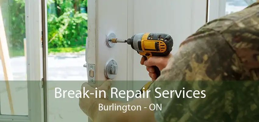 Break-in Repair Services Burlington - ON