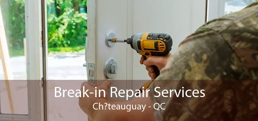 Break-in Repair Services Ch?teauguay - QC