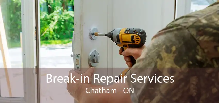 Break-in Repair Services Chatham - ON