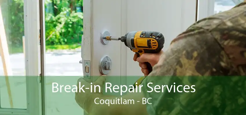 Break-in Repair Services Coquitlam - BC