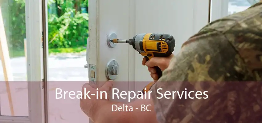 Break-in Repair Services Delta - BC