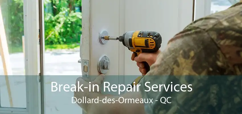 Break-in Repair Services Dollard-des-Ormeaux - QC