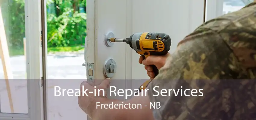 Break-in Repair Services Fredericton - NB