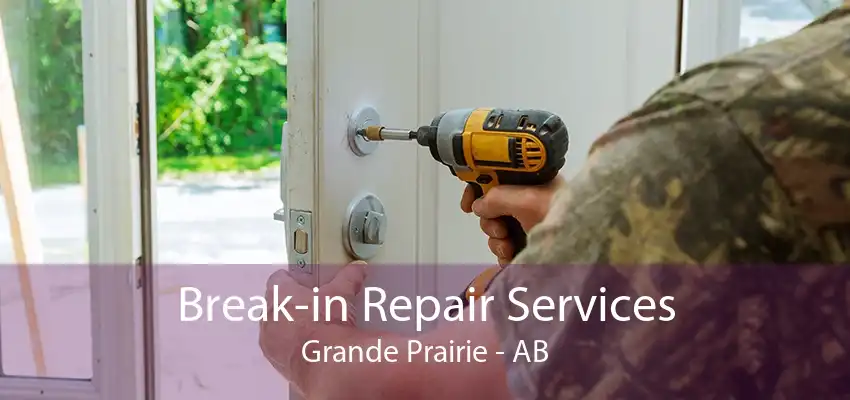 Break-in Repair Services Grande Prairie - AB