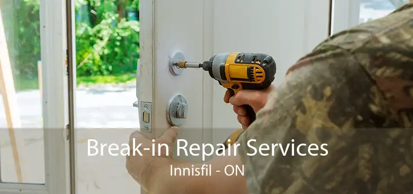 Break-in Repair Services Innisfil - ON