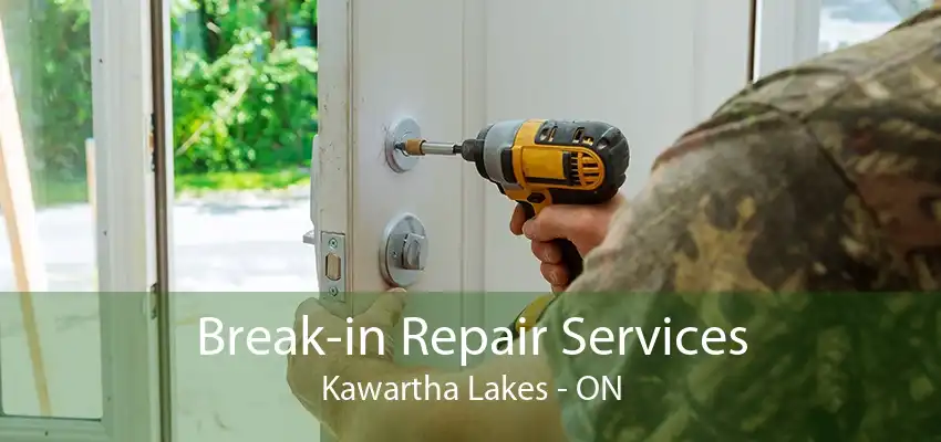 Break-in Repair Services Kawartha Lakes - ON