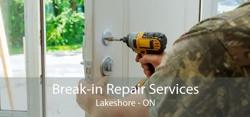 Break-in Repair Services Lakeshore - ON